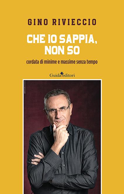 Che io sappia, non so. Cordata di minime e massime senza tempo. Nuova ediz. - Gino Rivieccio - copertina