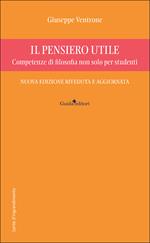 Il pensiero utile. Competenze di filosofia non solo per studenti. Nuova ediz.