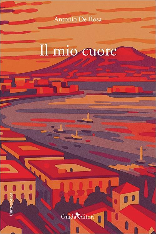 Il mio cuore. Nuova ediz. - Antonio De Rosa - copertina