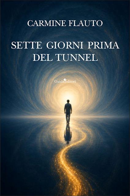 Sette giorni prima del tunnel. Nuova ediz. - Carmine Flauto - copertina