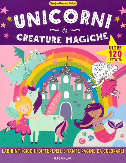 Unicorni & creature magiche. Disegna gioca & colora. Ediz. a colori - copertina