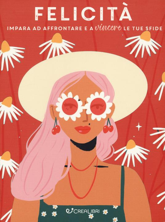 Felicità. Impara ad affrontare e a vincere le tue sfide - copertina