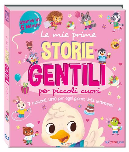 Le mie prime storie gentili per piccoli cuori. Storie in 5 minuti. Ediz. a colori - copertina