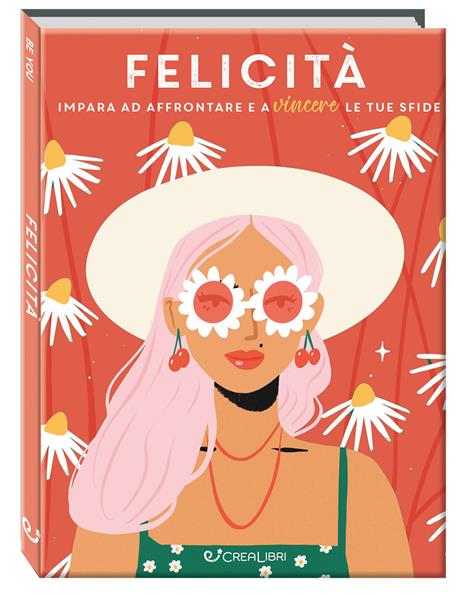 Felicità. Impara ad affrontare e a vincere le tue sfide. Ediz. a colori - Jenny Cockle,Lorna Cowan,Donna Findlay - copertina