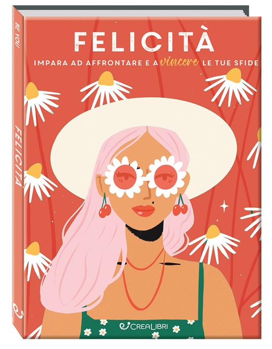 Felicità. Impara ad affrontare e a vincere le tue sfide. Ediz. a colori - Jenny Cockle,Lorna Cowan,Donna Findlay - copertina