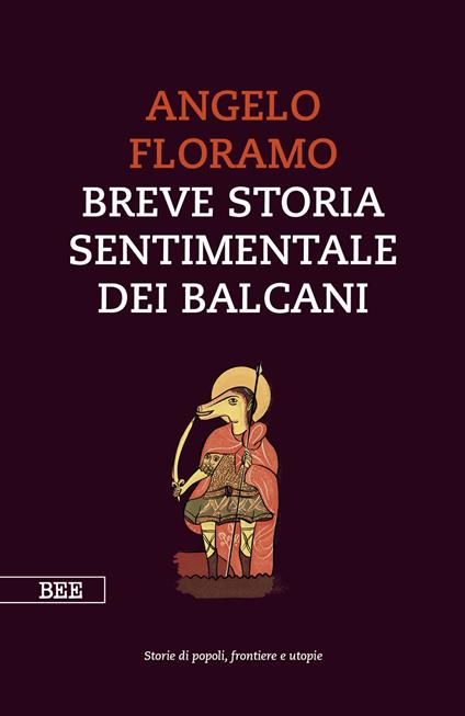 Breve storia sentimentale dei Balcani - Angelo Floramo - copertina