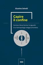 Capire il confine. Gorizia e Nova Gorica: lo sguardo di un'antropologa indaga la frontiera