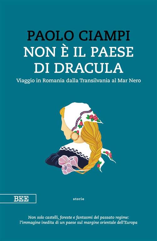 Non è il paese di Dracula. Viaggio in Romania dalla Transilvania al Mar Nero - Paolo Ciampi - ebook