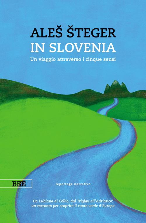 In Slovenia. Un viaggio attraverso i cinque sensi - Ales Steger,Federico Scarpin - ebook