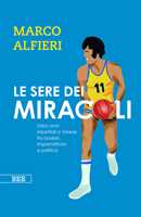 Libro Le sere dei miracoli. Dieci anni imperdibili a Varese fra basket, imprenditoria e politica Marco Alfieri