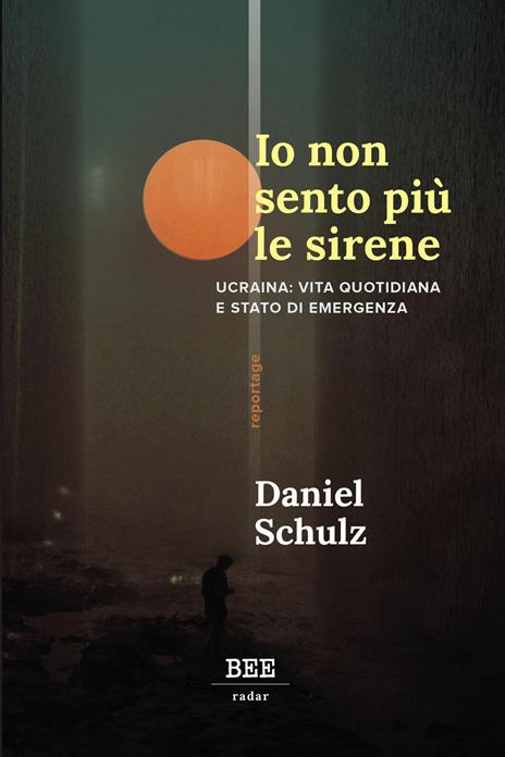 Io non sento più le sirene. Ucraina: vita quotidiana e stato di emergenza - Daniel Schulz - copertina