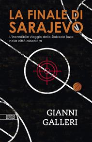 La finale di Sarajevo. L'incredibile viaggio dello Sloboda Tuzla nella città assediata