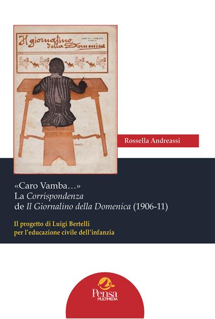 «Caro Vamba…» La Corrispondenza de Il Giornalino della Domenica (1906-11). Il progetto di Luigi Bertelli per l’educazione civile dell’infanzia - Rossella Andreassi - copertina