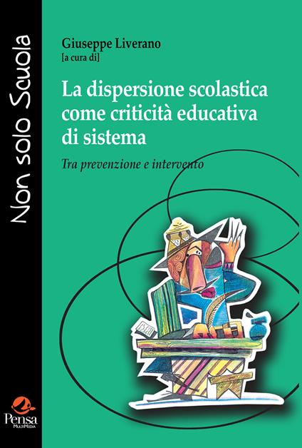 La dispersione scolastica come criticità educativa di sistema. Tra prevenzione e intervento - copertina