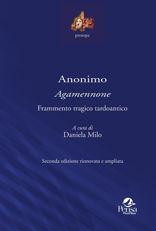 Anonimo «Agamennone». Frammento tragico tardoantico. Ediz. ampliata - copertina