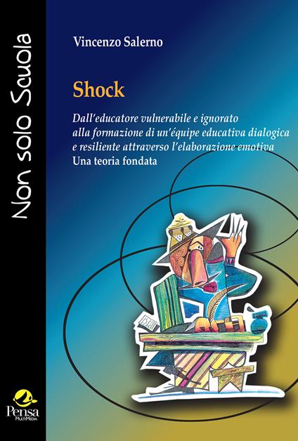 Shock. Dall'educatore vulnerabile e ignorato alla formazione di un'équipe educativa dialogica e resiliente attraverso l'elaborazione emotiva «Una teoria fondata» - Vincenzo Salerno - copertina