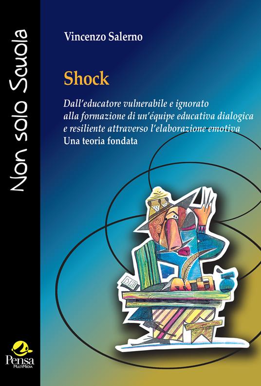 Shock. Dall'educatore vulnerabile e ignorato alla formazione di un'équipe educativa dialogica e resiliente attraverso l'elaborazione emotiva «Una teoria fondata» - Vincenzo Salerno - copertina