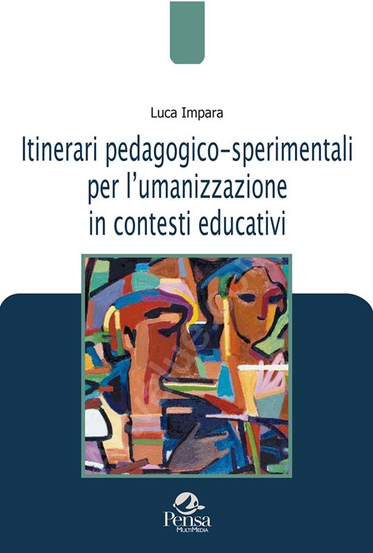 Itinerari pedagogico-sperimentali per lʼumanizzazione in contesti educativi - Luca Impara - copertina