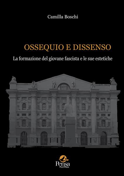 Ossequio e dissenso. La formazione del giovane fascista e le sue estetiche - Camilla Boschi - copertina