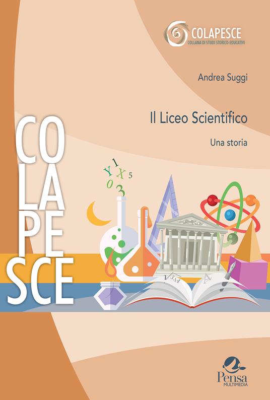 Il Liceo scientifico. Una storia - Andrea Suggi - copertina