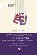 Intersezioni didattiche pratiche educative e dinamiche di apprendimento. Prospettive teoriche e approcci metodologici innovativi