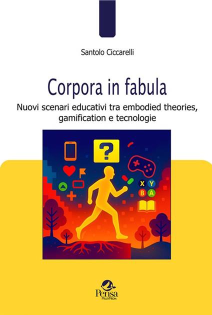 Corpora in fabula. Nuovi scenari educativi tra embodied theories, gamification e tecnologie - Santolo Ciccarelli - copertina