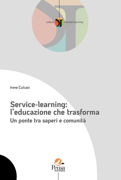 Service-learning: l’educazione che trasforma. Un ponte tra saperi e comunità - Irene Culcasi - copertina