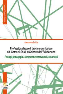 Professionalizzare il tirocinio curricolare del Corso di Studi in Scienze dell'Educazione. Principi pedagogici, competenze trasversali, strumenti