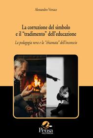 La corruzione del simbolo e il «tradimento» dell'educazione. La pedagogia nera e la «chiamata» dell'inconscio