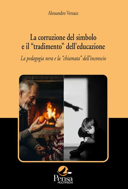 La corruzione del simbolo e il «tradimento» dell'educazione. La pedagogia nera e la «chiamata» dell'inconscio - Alessandro Versace - copertina