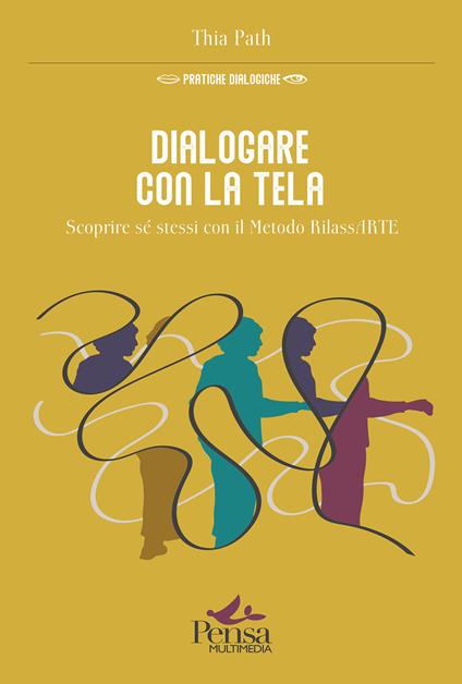 Dialogare con la tela. Scoprire sé stessi con il Metodo RilassARTE - Thia Path - copertina