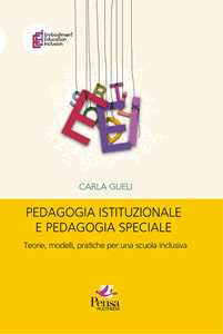 Pedagogia istituzionale e pedagogia speciale. Teorie, modelli, pratiche per una scuola inclusiva
