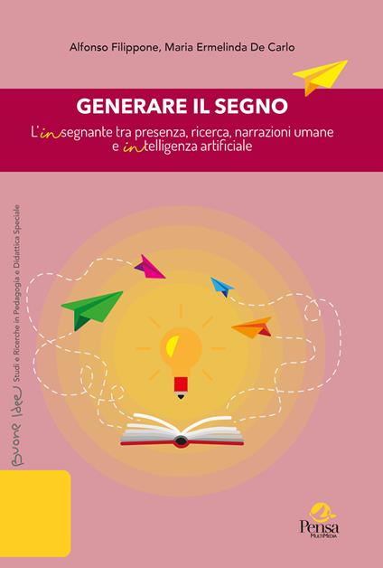 Generare il segno. L'insegnante tra presenza, ricerca, narrazioni umane e intelligenza artificiale - Alfonso Filippone,M. Ermelinda De Carlo - copertina