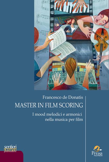 Master in film scoring. Vol. 2: I mood melodici e armonici nella musica per film - Francesco de Donatis - copertina