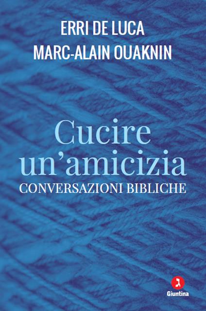 Cucire un'amicizia. Conversazioni bibliche - Erri De Luca,Marc-Alain Ouaknin - copertina
