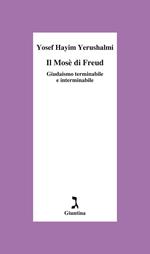 Il Mosè di Freud. Giudaismo terminabile e interminabile