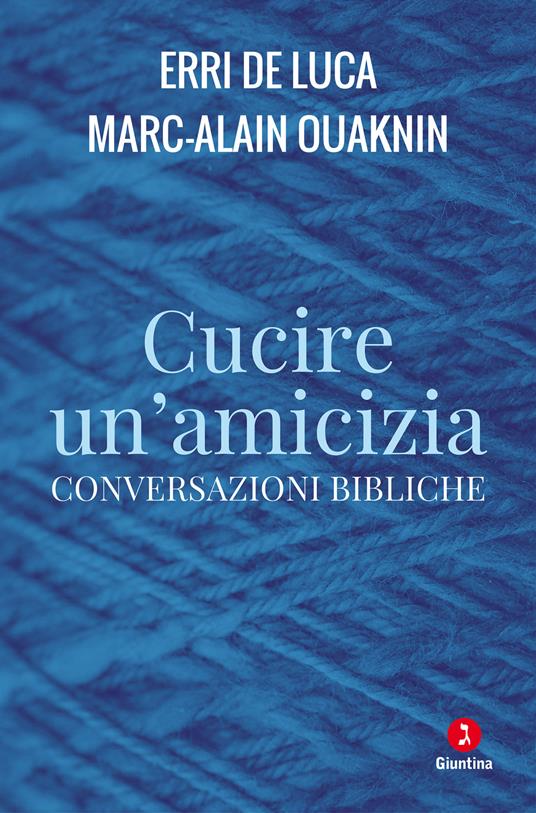 Cucire un'amicizia. Conversazioni bibliche - Erri De Luca,Marc-Alain Ouaknin,Giorgio Berruto - ebook