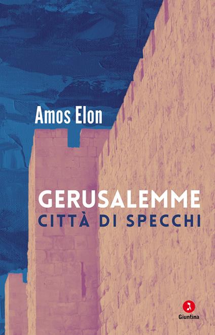 Gerusalemme. Città di specchi - Amos Elon,Andrea Di Gregorio,Bettino Betti - ebook