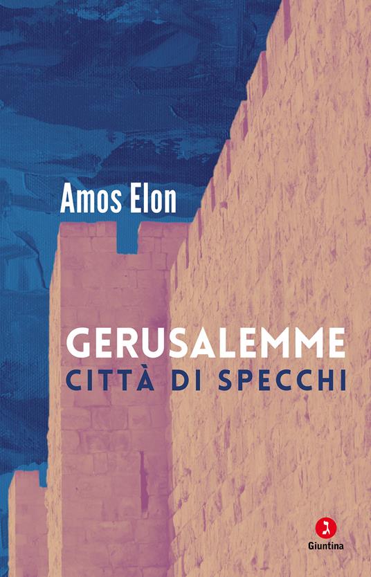 Gerusalemme. Città di specchi - Amos Elon,Andrea Di Gregorio,Bettino Betti - ebook