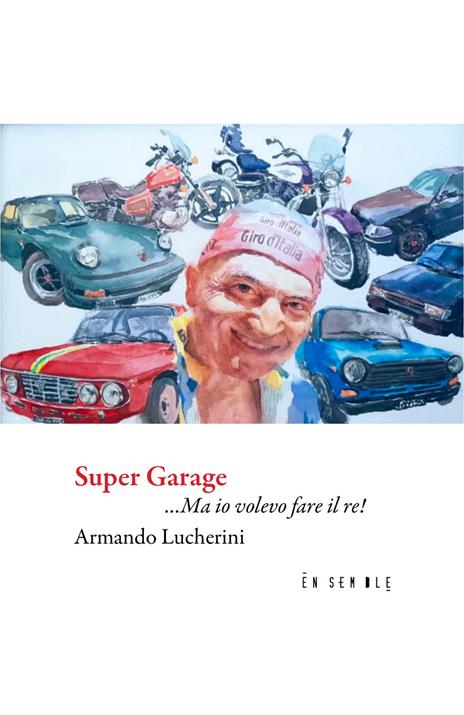 Super garage... Ma io volevo fare il re! - Armando Lucherini - copertina