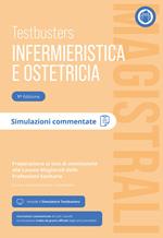 Testbusters Infermieristica e Ostetricia Magistrali. Simulazioni Commentate. Preparazione ai test di ammissione alle Lauree Magistrali in Scienze Infermieristiche e Ostetriche