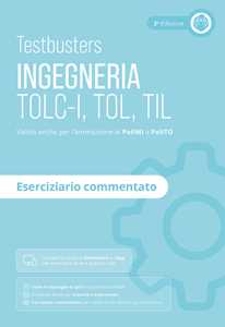 Libro Testbusters. Ingegneria. TOLC-I, TOL, TIL. Eserciziario commentato. Preparazione ai test di ammissione in Ingegneria, Informatica, Fisica e Matematica. Con software di simulazione Testbusters