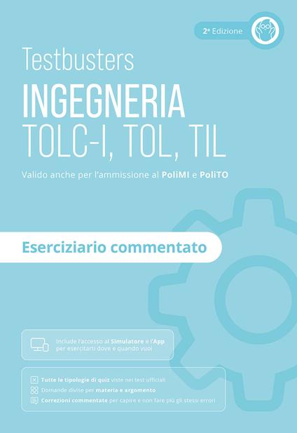 Testbusters. Ingegneria. TOLC-I, TOL, TIL. Eserciziario commentato. Preparazione ai test di ammissione in Ingegneria, Informatica, Fisica e Matematica. Con software di simulazione - Testbusters - copertina
