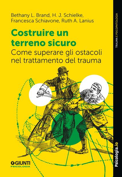 Costruire un terreno sicuro. Come superare gli ostacoli nel trattamento del trauma - Bethany L. Brand,H.J. Schielke,Francesca Schiavone - copertina