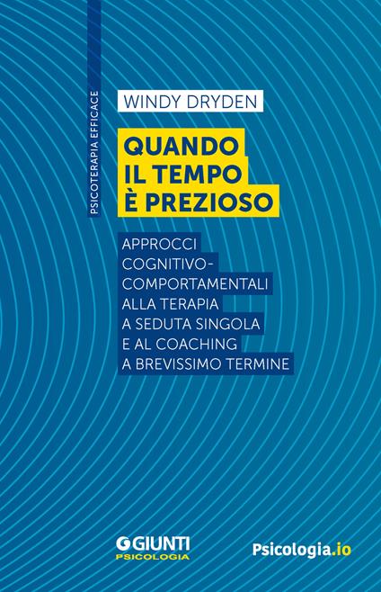 Quando il tempo è prezioso. Approcci cognitivo-comportamentali alla terapia a seduta singola e al coaching a brevissimo termine - Windy Dryden - copertina