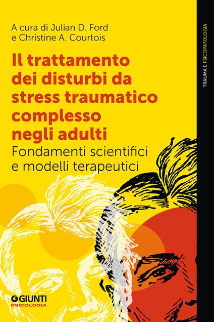 Il trattamento dei disturbi da stress traumatico complesso negli adulti. Fondamenti scientifici e modelli terapeutici - Christine A. Courtois,Julian D. Ford - ebook