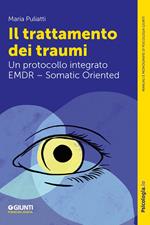 Il trattamento dei traumi. Un protocollo integrato EMDR - Somatic Oriented