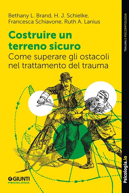 Costruire un terreno sicuro. Come superare gli ostacoli nel trattamento del trauma - Bethany L. Brand,A. Lanius Ruth,Francesca Schiavone,H.J. Schielke - ebook