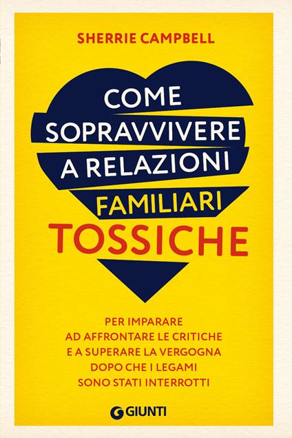 Come sopravvivere a relazioni familiari tossiche. Per imparare ad affrontare le critiche e a superare la vergogna dopo che i legami sono stati interrotti - Sherrie Campbell - ebook