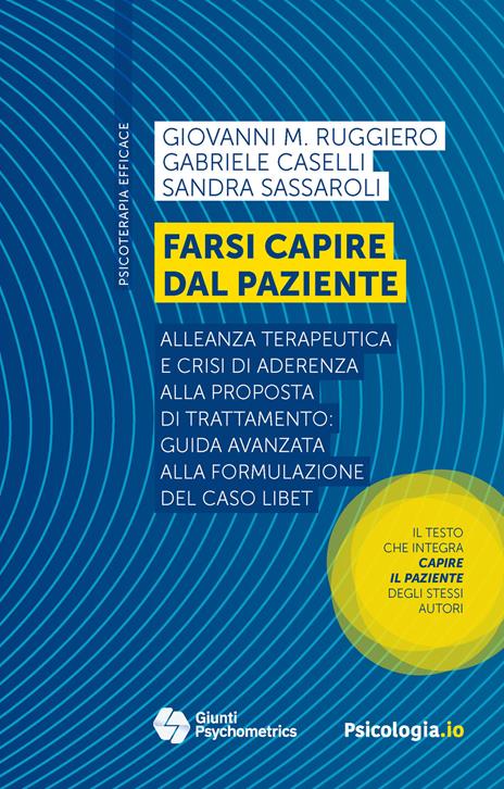 Farsi capire dal paziente. Alleanza terapeutica e crisi di aderenza alla proposta di trattamento: guida avanzata alla formulazione del caso LIBET - Giovanni Maria Ruggiero,Sandra Sassaroli,Gabriele Caselli - copertina
